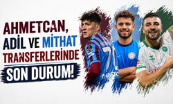 Ahmetcan, Adil ve Mithat transferlerinde son durum!