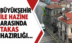 Büyükşehir ile Hazine arasında takas hazırlığı...