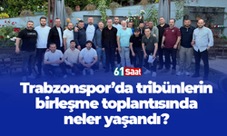 Trabzonspor'da tribünlerin birleşme toplantısında neler yaşandı?