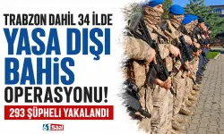 Trabzon dahil 34 ilde yasa dışı bahis operasyonu! 293 şüpheli yakalandı