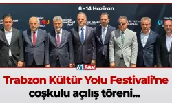 Trabzon Kültür Yolu Festivali'ne coşkulu açılış töreni...