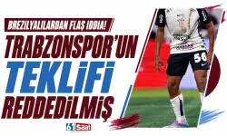 Brezilyalılardan flaş iddia! Trabzonspor'un teklifi reddedilmiş