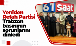Yeniden Refah Partisi Trabzon basınının sorunlarını dinledi