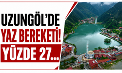 Uzungöl’de yaz bereketi! Yüzde 27...