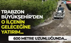 Trabzon Büyükşehir'den o ilçenin geleceğine yatırım...