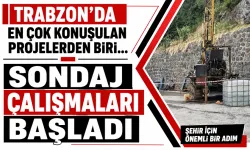 Trabzon'da en çok konuşulan projelerden biri... Sondaj çalışmaları başladı