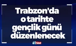 Trabzon'da o tarihte gençlik günü düzenlenecek
