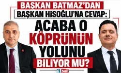 Başkan Batmaz'dan Başkan Hisoğlu'na cevap: "Acaba o köprünün yolunu biliyor mu?"