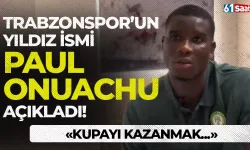 Trabzonspor’un yıldız ismi Paul Onuachu açıkladı! "Kupayı kazanmak…"