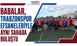 Babalar, Trabzonspor efsaneleriyle aynı sahada buluştu