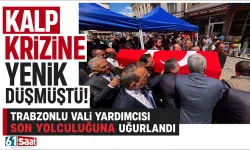 Kalp krizine yenik düşmüştü! Trabzonlu Vali Yardımcısı son yolculuğuna uğurlandı