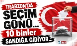 Trabzon'da seçim günü... 10 binler sandığa gidiyor...