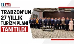 Trabzon'un 27 yıllık turizm planı tanıtıldı