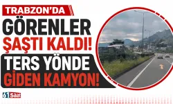 Trabzon'da görenler şaştı kaldı! Ters yönde giden kamyon