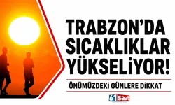 Trabzon’da sıcaklıklar yükseliyor! Önümüzdeki günlere dikkat