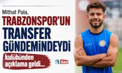 Mithat Pala, Trabzonspor'un transfer gündemindeydi kulübünden açıklama geldi...