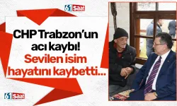 CHP Trabzon’un acı kaybı! Sevilen isim hayatını kaybetti…