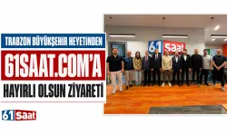 Trabzon Büyükşehir heyetinden 61saat’e hayırlı olsun ziyareti…