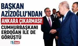 Başkan Azizoğlu'ndan Ankara çıkarması! Cumhurbaşkanı Erdoğan ile de görüştü