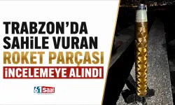 Trabzon’da sahile vuran roket parçası incelemeye alındı