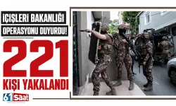 İçişleri Bakanlığı operasyonu duyurdu! 221 kişi yakalandı