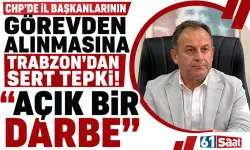 CHP'de il başkanlarının görevden alınmasına Trabzon'dan sert tepki! Açık bir darbe