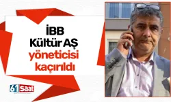 İBB Kültür A.Ş. yöneticisi kaçırıldı