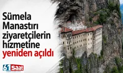 Sümela Manastırı ziyaretçilerin hizmetine yeniden açıldı