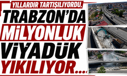 Yıllardır tartışılıyordu, Trabzon’da milyonluk viyadük yıkılıyor…