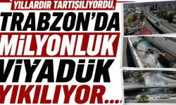 Trabzon’da tartışmalara neden olan viyadük yıkılıyor