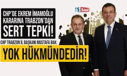 CHP'de Ekrem İmamoğlu kararına, Trabzon'dan sert tepki! Yok hükmündedir