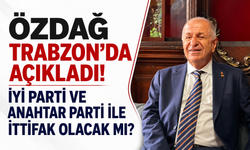 Özdağ Trabzon’da açıkladı! İYİ Parti ve Anahtar Parti ile ittifak olacak mı?