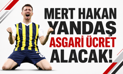 Mert Hakan Yandaş asgari ücret alacak!