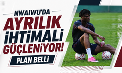 Nwaiwu’da ayrılık ihtimali güçleniyor! Plan belli