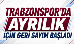 Trabzonspor’da ayrılık için geri sayım başladı