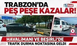 Trabzon’da peş peşe kazalar! Havalimanı ve Beşirli’de trafik durma noktasına geldi