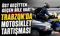 Üst geçitten geçen bile var! Trabzon'da motosiklet tartışması
