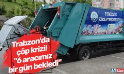 Trabzon'da çöp krizi! "6 aracımız bir gün bekledi"