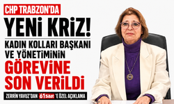 CHP Trabzon’da yeni kriz! Kadın Kolları Başkanı ve yönetiminin görevine son verildi