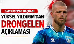 Samsunspor Başkanı Yüksel Yıldırım'dan Drongelen açıklaması