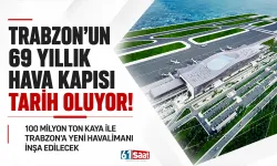 Trabzon'un 69 yıllık hava kapısı tarih olacak: 100 milyon ton kaya ile Trabzon'a yeni havalimanı inşa edilecek