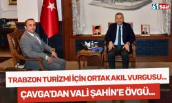 Trabzon turizmi için ortak akıl vurgusu... Çavga'dan Vali Şahin'e övgü