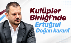 Kulüpler Birliği’nde Ertuğrul Doğan kararı!
