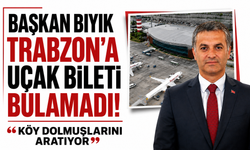 Başkan Bıyık Trabzon’a uçak bileti bulamadı! “Köy dolmuşlarını aratıyor”