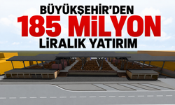 Büyükşehir’den 185 milyon liralık yatırım
