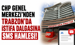 CHP Genel Merkezi'nden Trabzon'da istifa dalgasına SMS hamlesi!