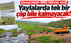 Ahmet Metin Genç talimatı verdi: Yaylalarda tek bir çöp bile kalmayacak!