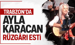 Trabzon’da Ayla Karacan rüzgarı esti