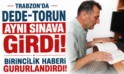 Trabzon’da dede-torun aynı sınava girdi! Birincilik haberi gururlandırdı