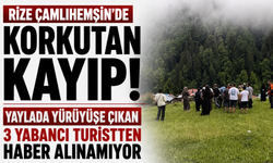 Çamlıhemşin’de korkutan kayıp! Yaylada yürüyüşe çıkan 3 yabancı turistten haber alınamıyor